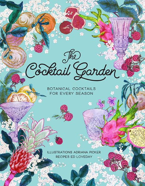 The Cocktail Garden: Botanical Cocktails for Every Season