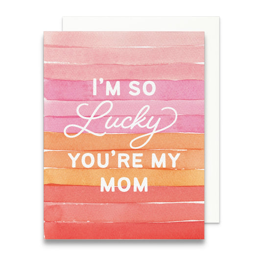 I'm So Lucky You're My Mom Card