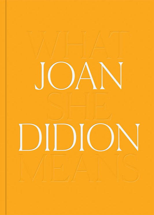 Joan Didion: What She Means