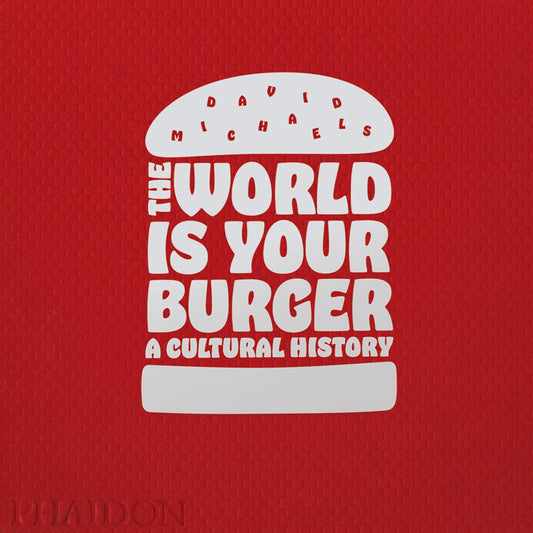 World Is Your Burger: A Cultural History