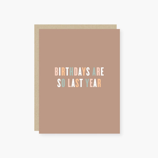 Birthdays Are SO Last Year Card