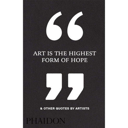 Art Is the Highest Form of Hope & Other Quotes by Artists
