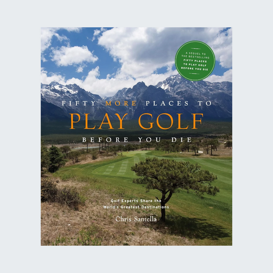 Fifty More Places to Play Golf Before You Die