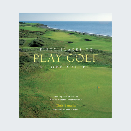 Fifty Places to Play Golf Before You Die