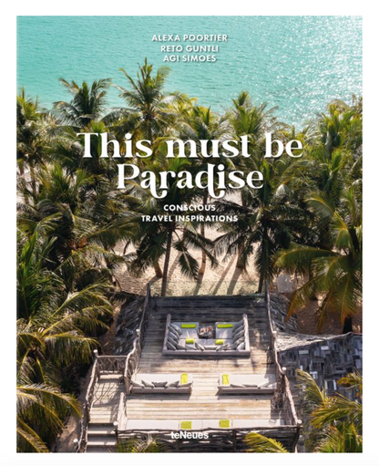 This Must Be Paradise: Conscious Travel Inspirations