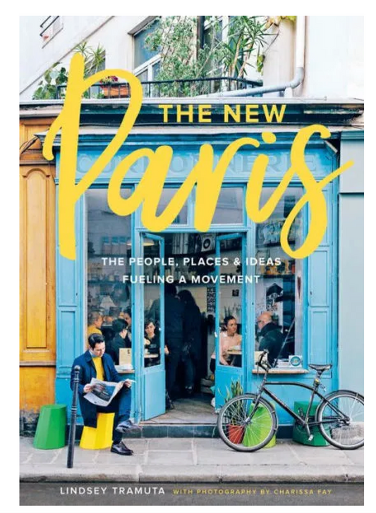 The New Paris: The People, Places & Ideas Fueling a Movement