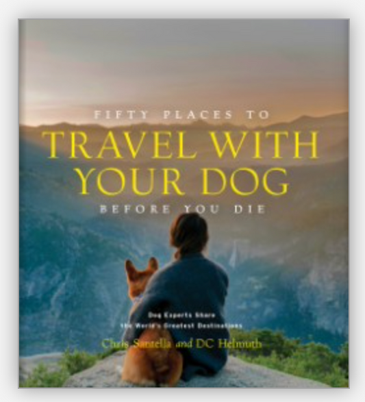 Fifty Places to Travel with Your Dog Before You Die