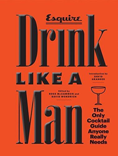 Drink Like A Man: The Only Cocktail Guide Anyone Really Needs